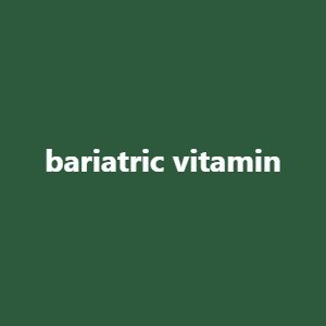 bariatric vitamin